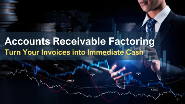 Accounts Receivable Factoring Turn Your Invoices into Immediate Cash