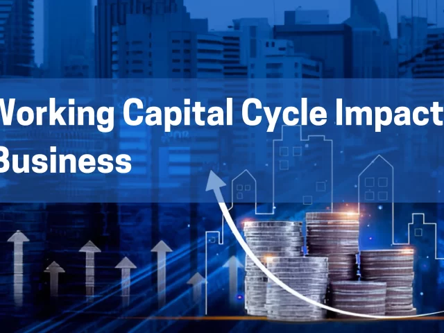 How Working Capital Cycle Impacts Your Business