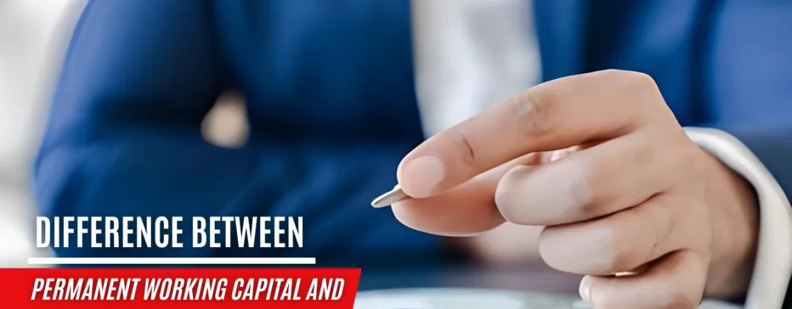 Difference Between Permanent working capital and temporary working capital