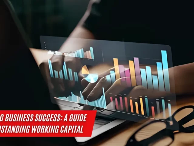 Unlocking Business Success: A Guide to Understanding Working Capital