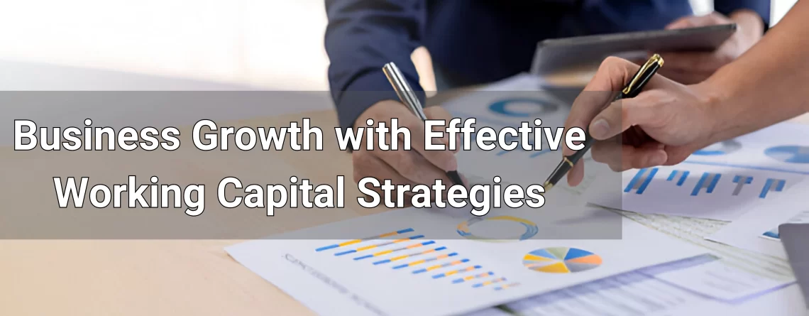 Business growth with effective working capital strategies