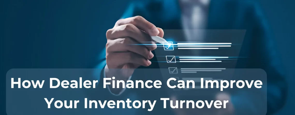 How Dealer Finance Can Improve Your Inventory Turnover