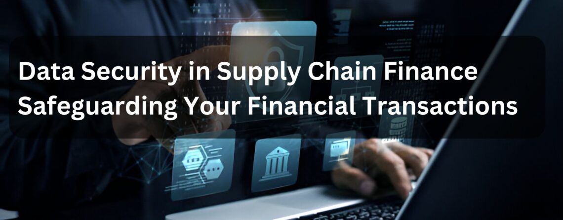 Data Security in Supply Chain Finance- Safeguarding Your Financial Transactions (2)