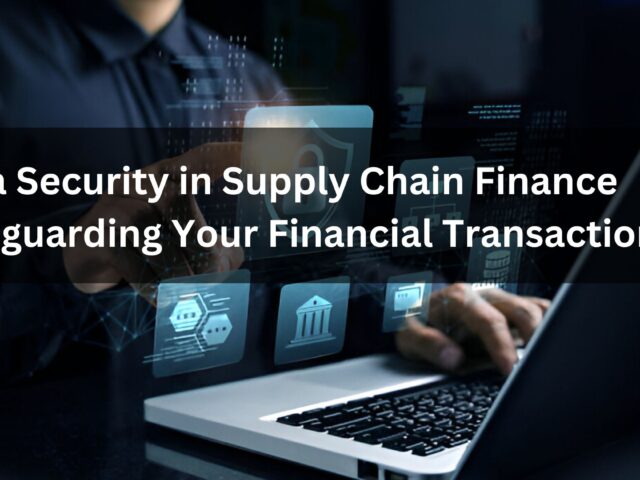 Data Security in Supply Chain Finance- Safeguarding Your Financial Transactions (2)