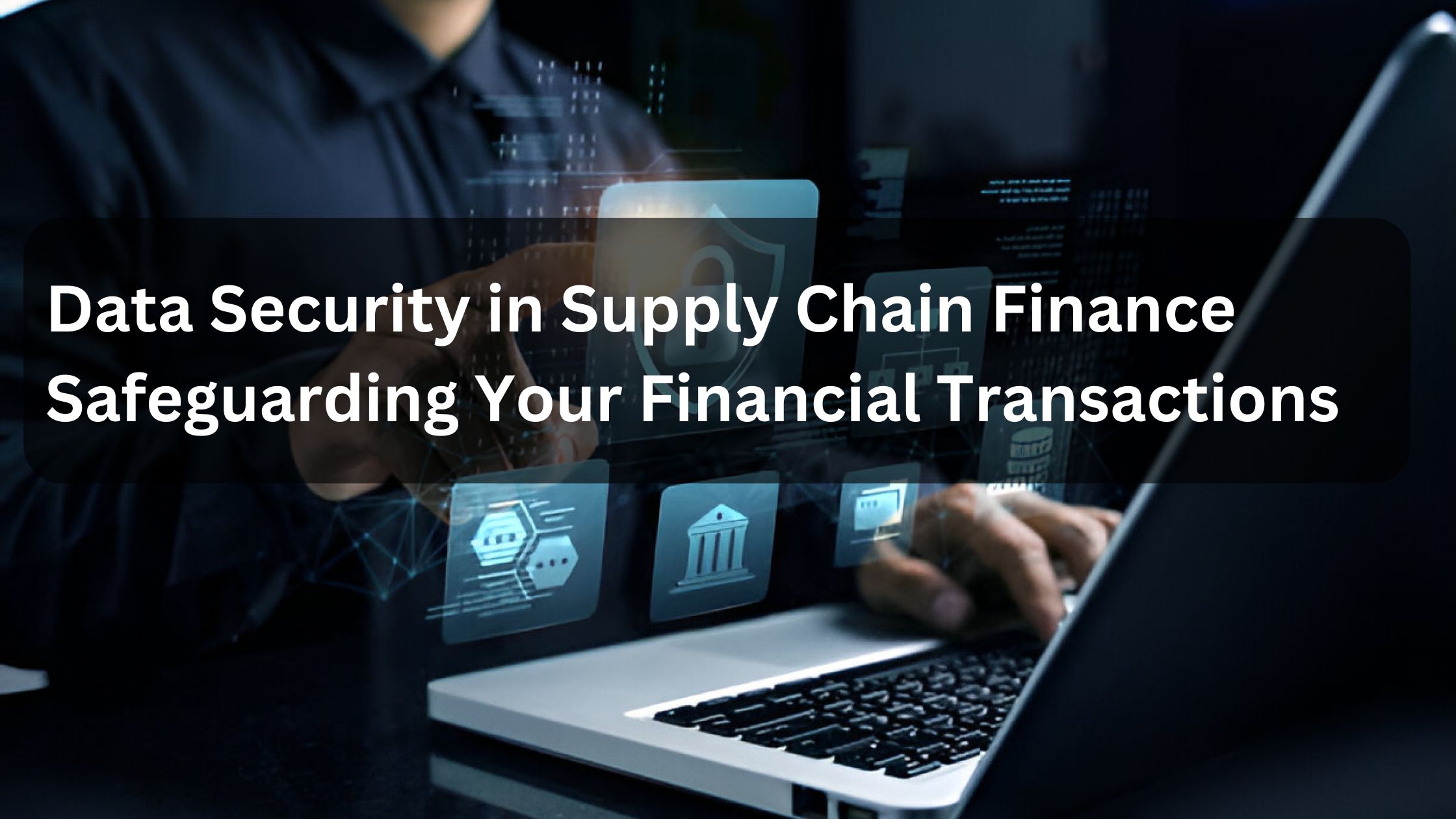 Data Security in Supply Chain Finance- Safeguarding Your Financial Transactions (2)