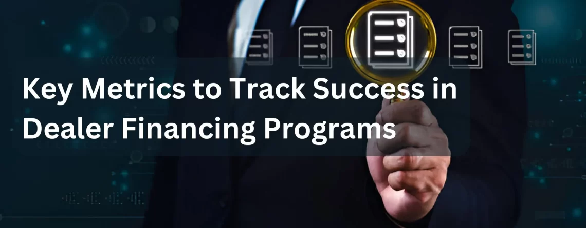 Key Metrics to Track Success in Dealer Financing Programs