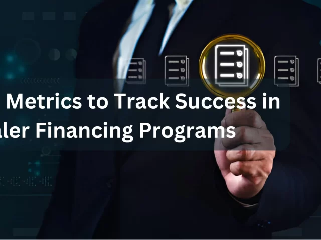 Key Metrics to Track Success in Dealer Financing Programs