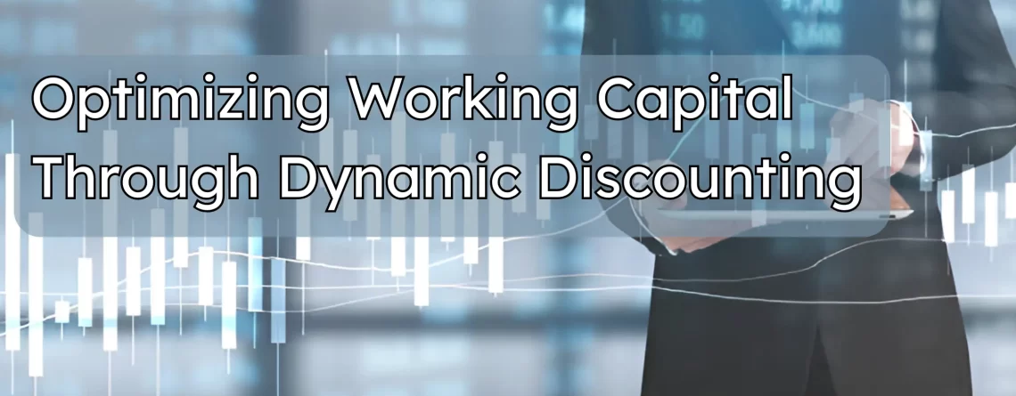 Optimizing Working Capital Through Dynamic Discounting