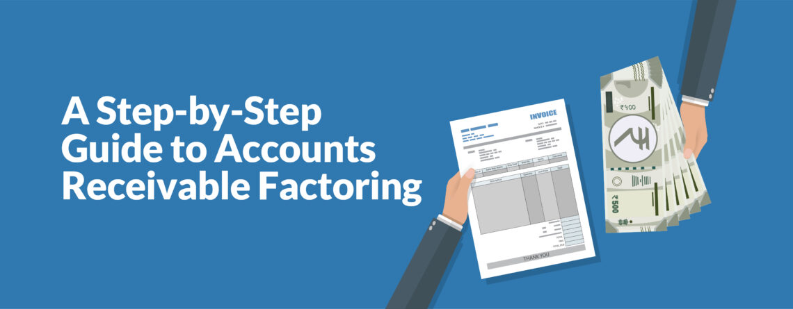 A Step-by-Step Guide to Accounts Receivable Factoring