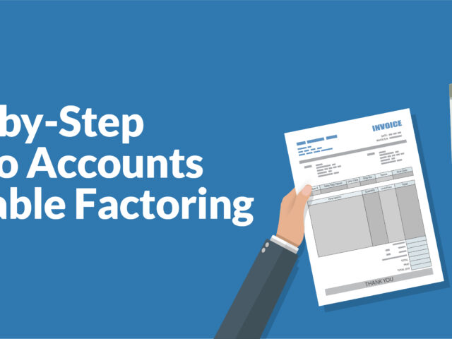 A Step-by-Step Guide to Accounts Receivable Factoring