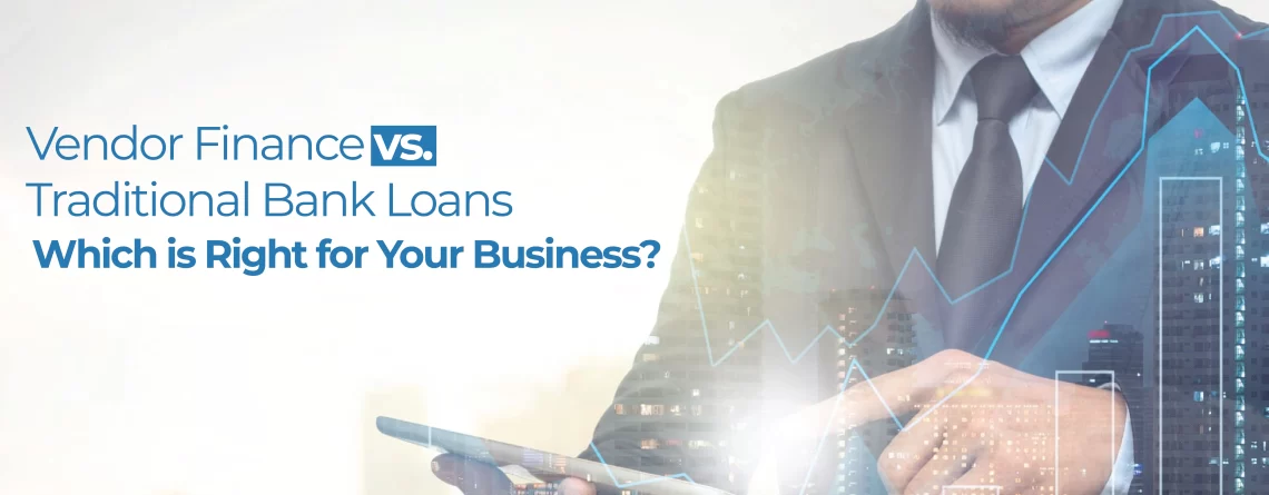 Vendor Finance vs. Traditional Bank Loans: Which is Right for Your Business?