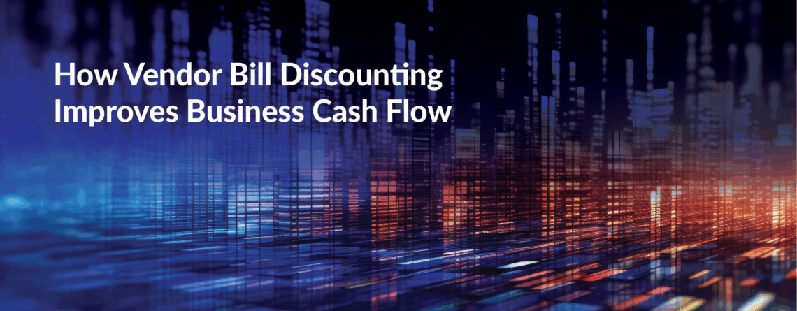 How Vendor Bill Discounting Improves Business Cash Flow